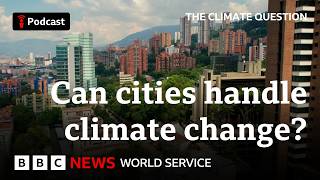 Can cities survive climate change? - The Climate Question podcast, BBC World Service