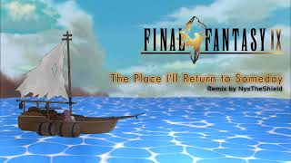 Final Fantasy IX - The Place I'll Return to Someday [Remix by NyxTheShield]