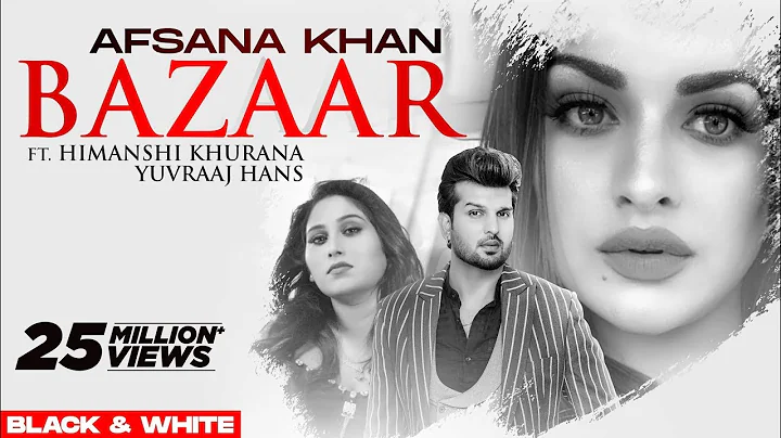 Bazaar(Official B&WVideo)| Afsana Khan Ft Himanshi Khurana | Yuvraj Hans | Gold Boy| New Song2020