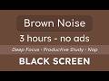 Pure Brown Noise - 3 Hours - Black Screen, No Ads - Study &amp; Focus