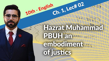 10th English Ch 1 Hazrat Muhammad PBUH an embodiment of justics - 10th class English Hazrat Muhammad