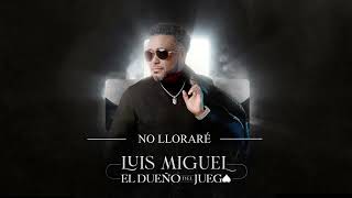 No Lloraré - Luis Miguel del Amargue - Álbum el Dueño del Juego 2022