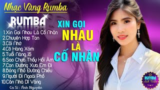 XIN GỌI NHAU LÀ CỐ NHÂN, CHUYỆN HỢP TAN  ALBUM NHẠC VÀNG RUMBA CỰC HÓT 2024, NGHE XAO XUYẾN CON TIM