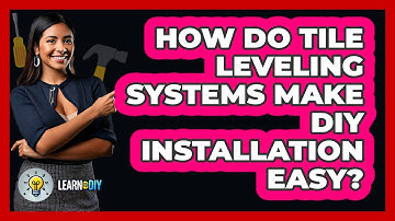 How Do Tile Leveling Systems Make DIY Installation Easy? - LearnToDIY360.com