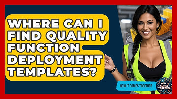 Where Can I Find Quality Function Deployment Templates? - How It Comes Together