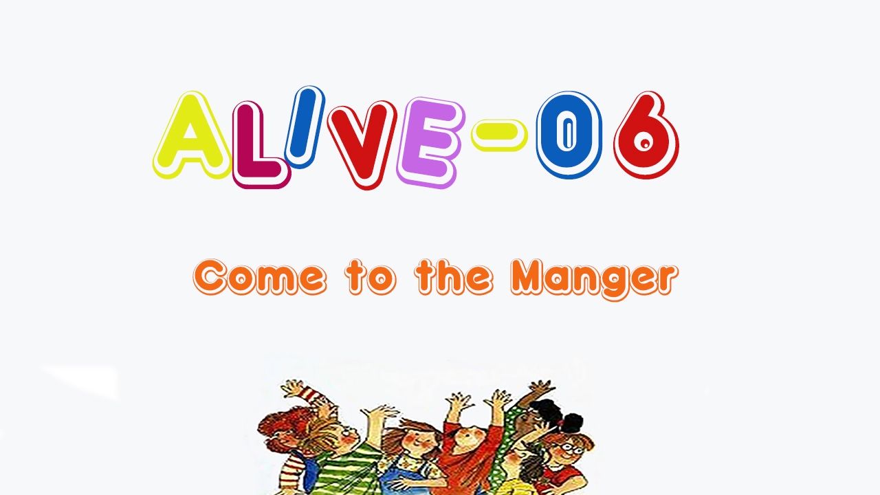 Alive-O 6 - Come to the Manger