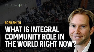 The Integral Community’s Most Important Contribution to the World | Robb Smith (2018)