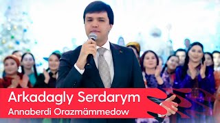 Annaberdi Orazmammedow - Arkadagly Serdarym | 2023