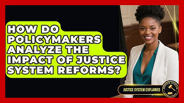 How Do Policymakers Analyze the Impact of Justice System Reforms? - Justice System Explained