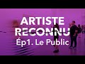 ÉP1 DEVENIR UN ARTISTE RECONNU (Par Le Public)