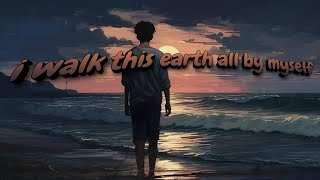 EKKSTACY - i walk this earth all by myself (Lyrics)