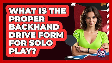 What Is The Proper Backhand Drive Form For Solo Play?