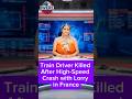 Train Driver Killed After High-Speed Crash with Lorry in France - #IwereNews