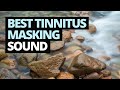 Tinnitus River: 10  Hours of Tinnitus Masking