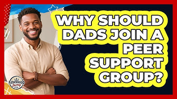 Why Should Dads Join A Peer Support Group? - Fatherhood Journey Network