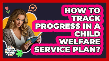 How To Track Progress In A Child Welfare Service Plan?