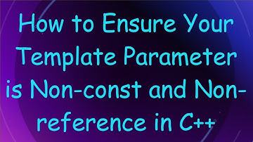 How to Ensure Your Template Parameter is Non-const and Non-reference in C++