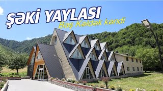 ŞƏKİ YAYLASI İstirahət Mərkəzi | Baş Kəldək kəndi | Farid Mustafayev