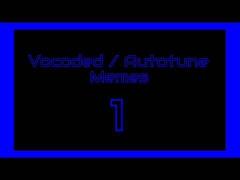 vocoded/autotune-meme-compilation