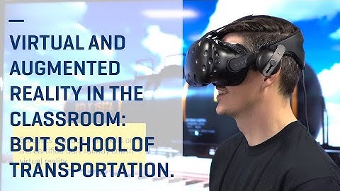 Virtual Reality, Simulation Technology and Augmented Reality — BCIT School of Transportation