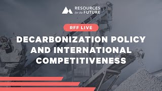 RFF Live | Decarbonization Policy and International Competitiveness