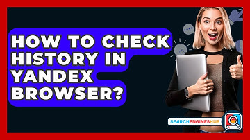 How To Check History In Yandex Browser? - SearchEnginesHub.com