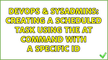 DevOps & SysAdmins: Creating a scheduled task using the AT command with a specific ID