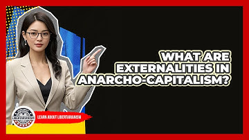 What Are Externalities In Anarcho-capitalism? - Learn About Libertarianism