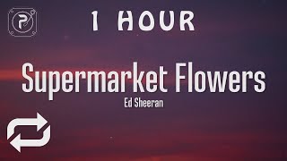[1 HOUR 🕐 ] Supermarket Flowers - Ed Sheeran (Lyrics)