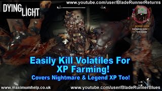 Easily Kill Volatiles For XP Farming! Covers Nightmare Difficulty & Legend XP Too Dying Light PC PS4