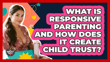 What Is Responsive Parenting And How Does It Create Child Trust? - The Millennial Mother