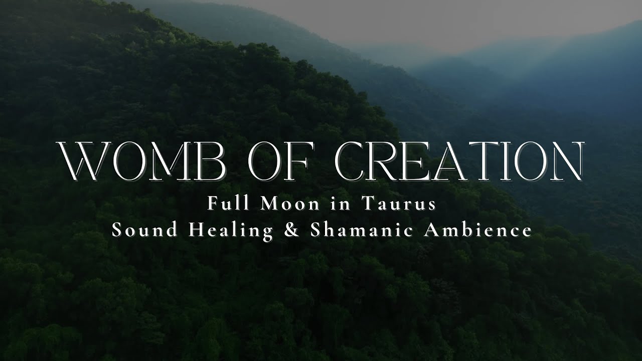 womb-of-creation-full-moon-in-taurus-1-hour-sound-healing