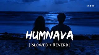 Humnava (Slowed   Reverb) | Papon, Mithoon | Hamari Adhuri Kahani | SR Lofi