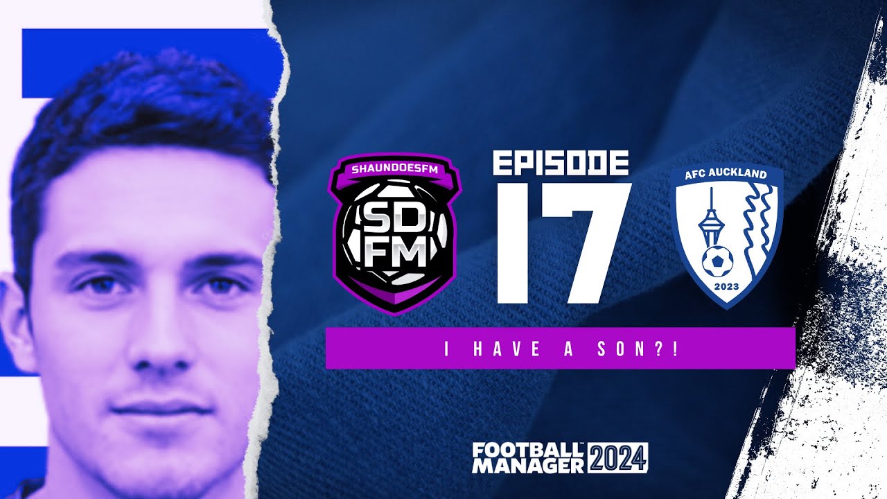 I HAVE A SON?! - NZ BUILD A NATION FM24 | Episode 17 | Football Manager ...