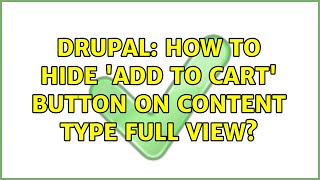 Drupal: How to hide 'add to cart' button on content type full view (2 Solutions!!)