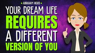 Your Dream Life Requires a Different Version of You ✨Abraham Hicks 2026