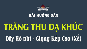 Bài hướng dẫn: TRĂNG THU DẠ KHÚC & VĨ TRĂNG THU | Dây Hò nhì (XỀ) - Giọng Kép Cao | Cổ Nhạc Tri Âm
