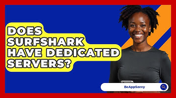 Does Surfshark Have Dedicated Servers? - Be App Savvy