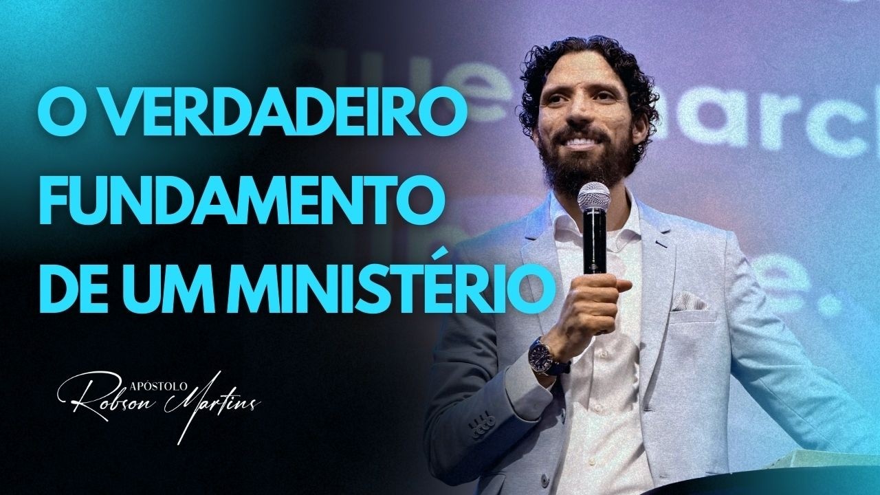 O FUNDAMENTO DE UM MINISTÉRIO | ROBSON MARTINS