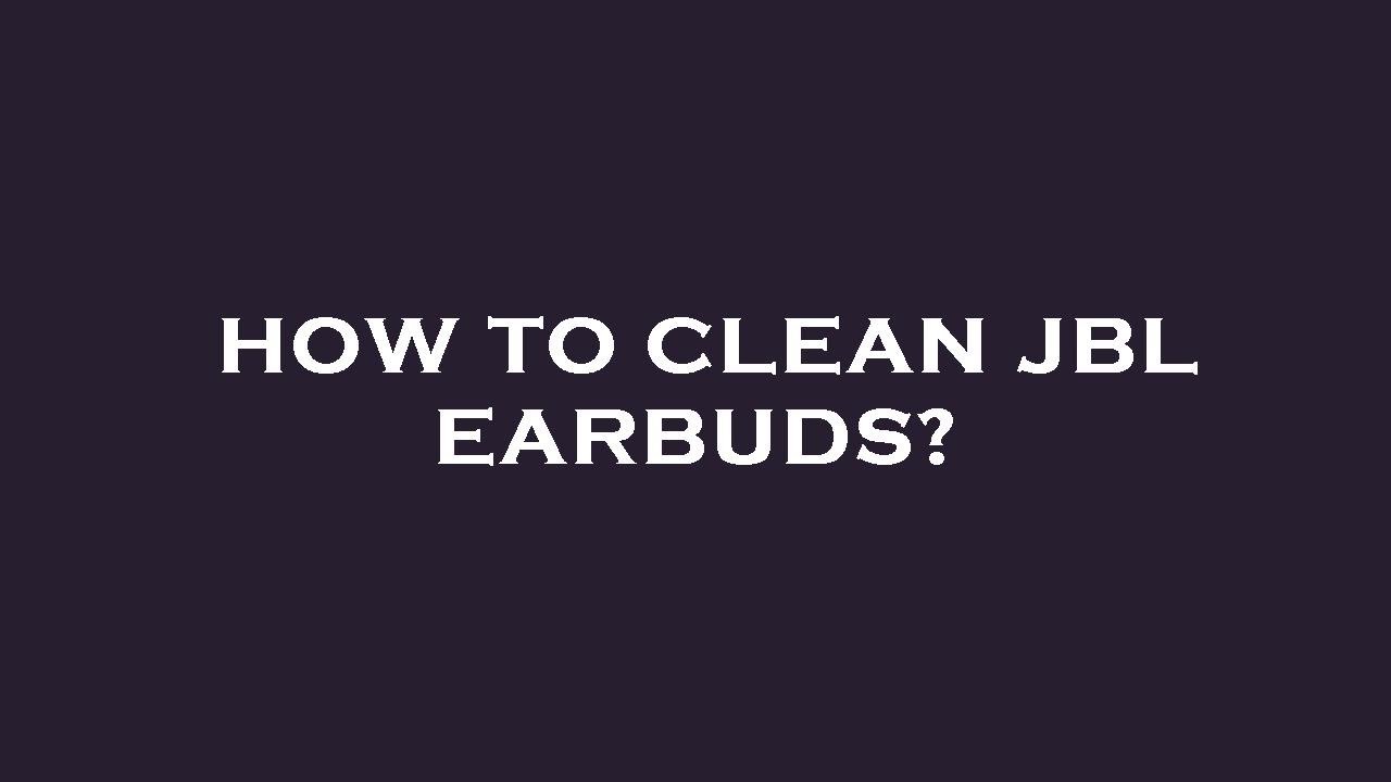 How to clean jbl earbuds? - YouTube