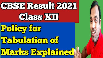 Policy for tabulation of marks for class xii board examinations 2021 | CBSE Class XII result policy