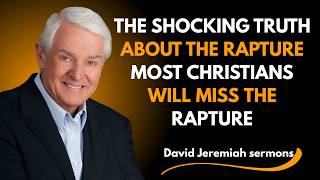 The Shocking Truth About the Rapture Revealed || Dr. David Jeremiah