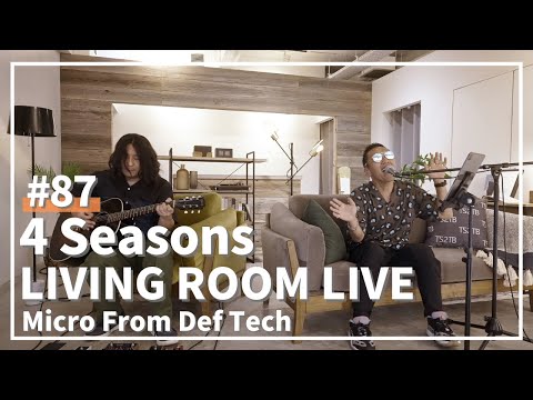 4 Seasons / Micro From Def Tech / LIVING ROOM LIVE #87