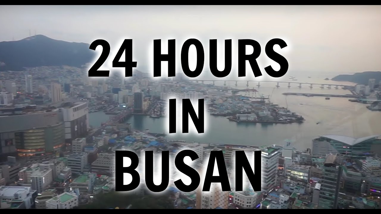 24 hours in Busan South Korea (2015) 부산 24 시간 YouTube