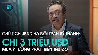 Chủ tịch Hà Nội Trần Sỹ Thanh: Chi 3 triệu USD mua ý tưởng phát triển Thủ đô | VTC1