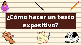 ¿Cómo hacer un texto expositivo? ¿Cómo hacer un texto expositivo?