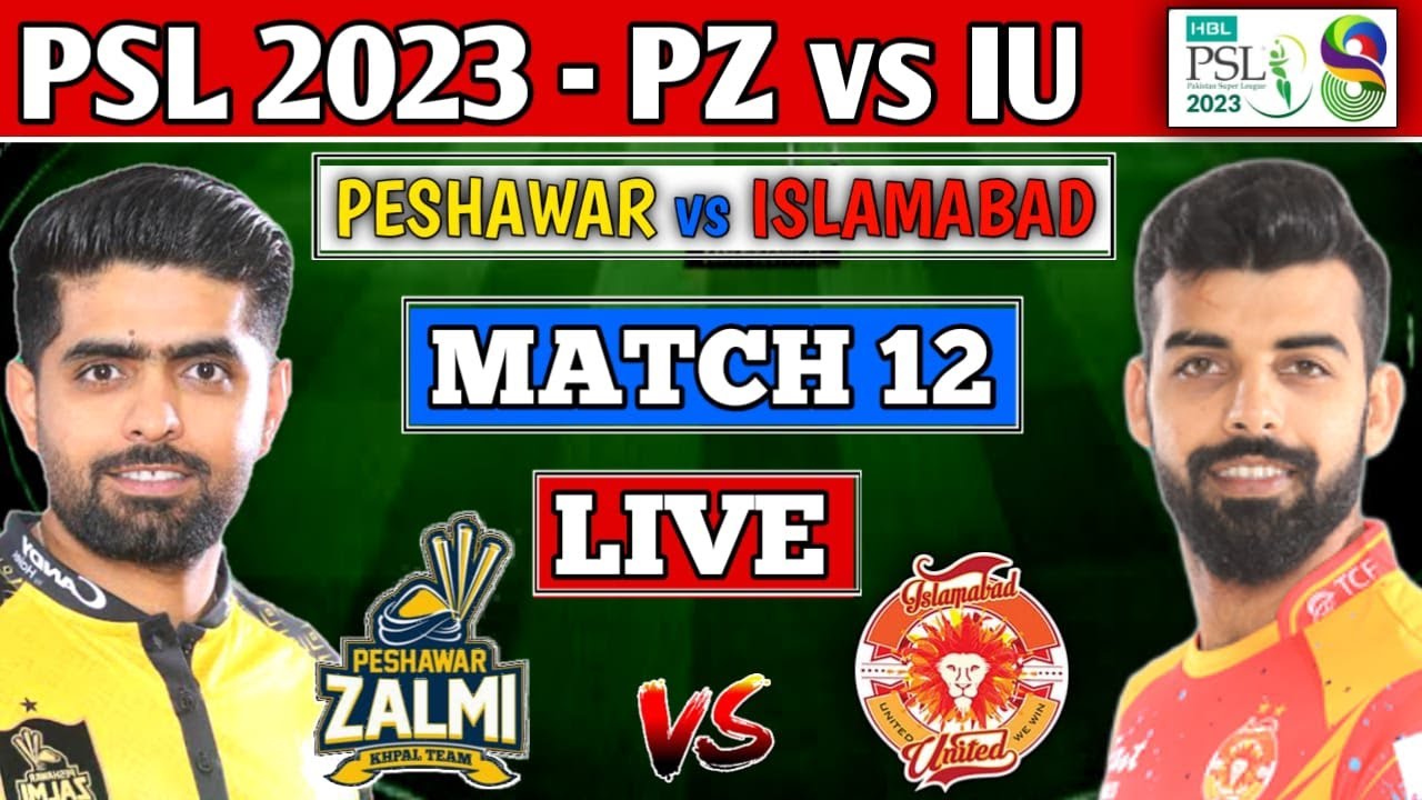 HBL PSL 2023 LIVE PESHAWAR ZALMI vs ISLAMABAD UNITED 12th T20 LIVE