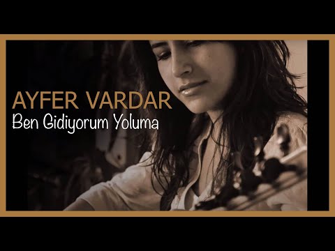 Ayfer Vardar - Ben Gidiyorum Yoluma