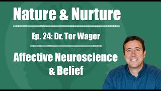 Nature & Nurture #24: Dr. Tor Wager - Affective Neuroscience & Belief Profile