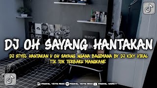 Dj Styel Hantakan v3 Oh Sayang Ngana Bagaimana Viral Tik Tok Dj kiky RMX